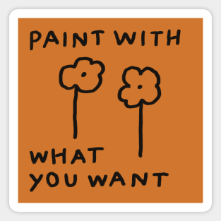 Paint with what you want Magnet